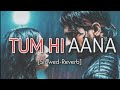 Tum Hi Aana [Slowed+Reverb] Song | Jubin Nautiyal | Marjaavan | Indian Slowed-Reverb | Lofi Mix