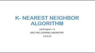 MLLAB 9- K NEAREST NEIGHBOR ALGORIGTHM | VII | CS | Machine Learning Lab | 17CSL76