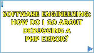 Software Engineering: How do I go about debugging a PHP error?