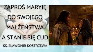 Zaproś Maryję do swojego małżeństwa, a stanie się cud - ks. Sławomir Kostrzewa