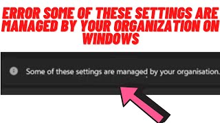 How to Fix Clipboard Error Some Of These Settings Are Managed By Your Organization On Windows