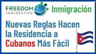 Nuevas Reglas de Inmigración Ayudan a Cubanos Obtener Su Residencia Más Fácil