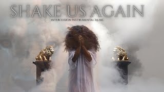 Shake us again | Prophetic Intercession | Spiritual Warfare | Prayer Music