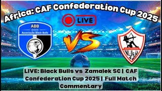 ASC Black Bulls vs Zamalek SC | CAF Confederation Cup 2025 | Match Highlights \u0026 Full Analysis