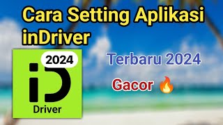 Cara Setting Aplikasi Gacor inDrive Driver Terbaru 2024 🔥