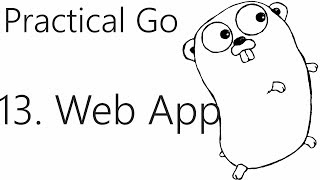 Continuing our Go Web application - Go Lang Practical  Programming Tutorial p.13