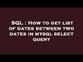 SQL : How to get list of dates between two dates in mysql select query