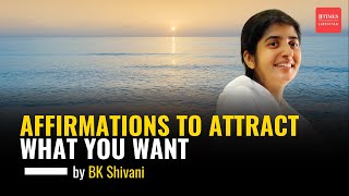 Affirmations to attract what you want by BK Shivani