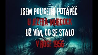 CREEPYPASTA: JSEM POLICEJNÍ POTÁPĚČ U JEZERA MURDOCK, UŽ VÍM, CO SE STALO V ROCE 1956 (CZ, SK)