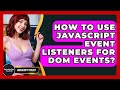 How To Use JavaScript Event Listeners For DOM Events? - JavaScript Toolkit