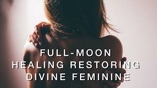 Full-Moon Healing - Divine Feminine / Divine Love Restoration