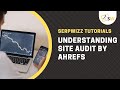 Understanding Site Audit by Ahrefs | Ahrefs Tutorials