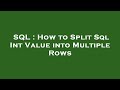 SQL : How to Split Sql Int Value into Multiple Rows