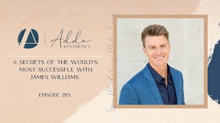 6 Secrets of the World’s Most Successful with James Williams