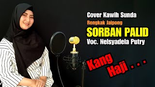 SORBAN PALID (KANG HAJI) - Nelsyadela Putry  # Kawih Sunda Cover # JAIPONG # NN #NINING MEIDA