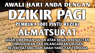 AGAR ALLAH LANCARKAN REJEKI USAHA URUSAN AWALI HARI DENGAN DZIKIR PAGI PEMBUKA REZEKI AL-MATSURAT