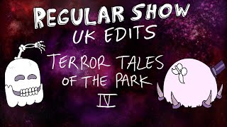 Regular Show UK Edits: Terror Tales of the Park IV