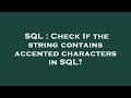 SQL : Check If the string contains accented characters in SQL?