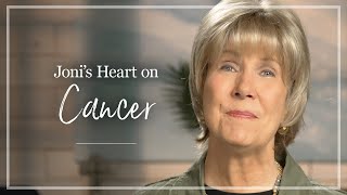 Cancer | Joni Eareckson Tada Shares Her Thoughts About Cancer