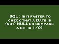 SQL : Is it faster to check that a Date is (not) NULL or compare a bit to 1/0?