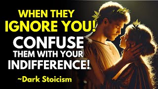 When They Ignore You, Confuse Them with Your Indifference | Dark Stoicism