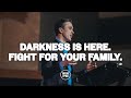 Darkness is Here. Fight for Your Family. | Pavel Maftey