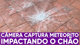 Câmera grava meteoro atingindo o chão