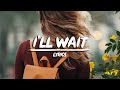 Kygo, Sasha Sloan - I'll Wait (Lyrics)