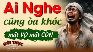 Ai nghe cũng òa khóc MẤT VỢ MẤT CON | Đọc Truyện Đêm Khuya #doctruyendemkhuya