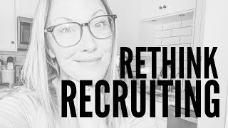 Rethink Recruiting - It's not about you!