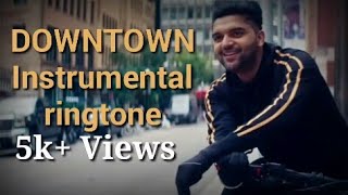 Downtown Instrumental Ringtone:Guru Randhawa||New Instrumental Punjabi Ringtone 2020
