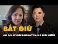 Chủ tịch Mỹ Châu Pharmacy và ca sĩ Quốc Kháng bị bắt vì 'chạy án'