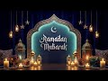 Ramadan Mubarak 2026 - 1447 H 🌙 Relaxing Islamic Instrumental for Prayer & Reflection