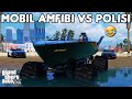 MOBIL AMFIBI VS POLISI - GTA 5 ROLEPLAY