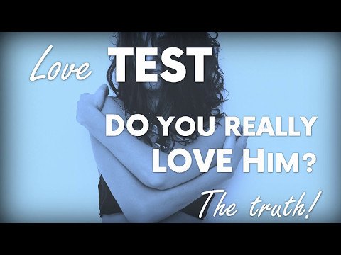 Love Test: Do You Really Love Him? (The Truth!) Love Test: Do You Really Love Him? (The Truth!)