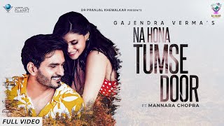 Gajendra Verma - Na Hona Tumse Door | Ft. Mannara Chopra | Official Video | Romantic Song