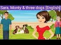 Sara, Monty & three dogs | English Story | English Moral Story | Learn English | English Fairytales