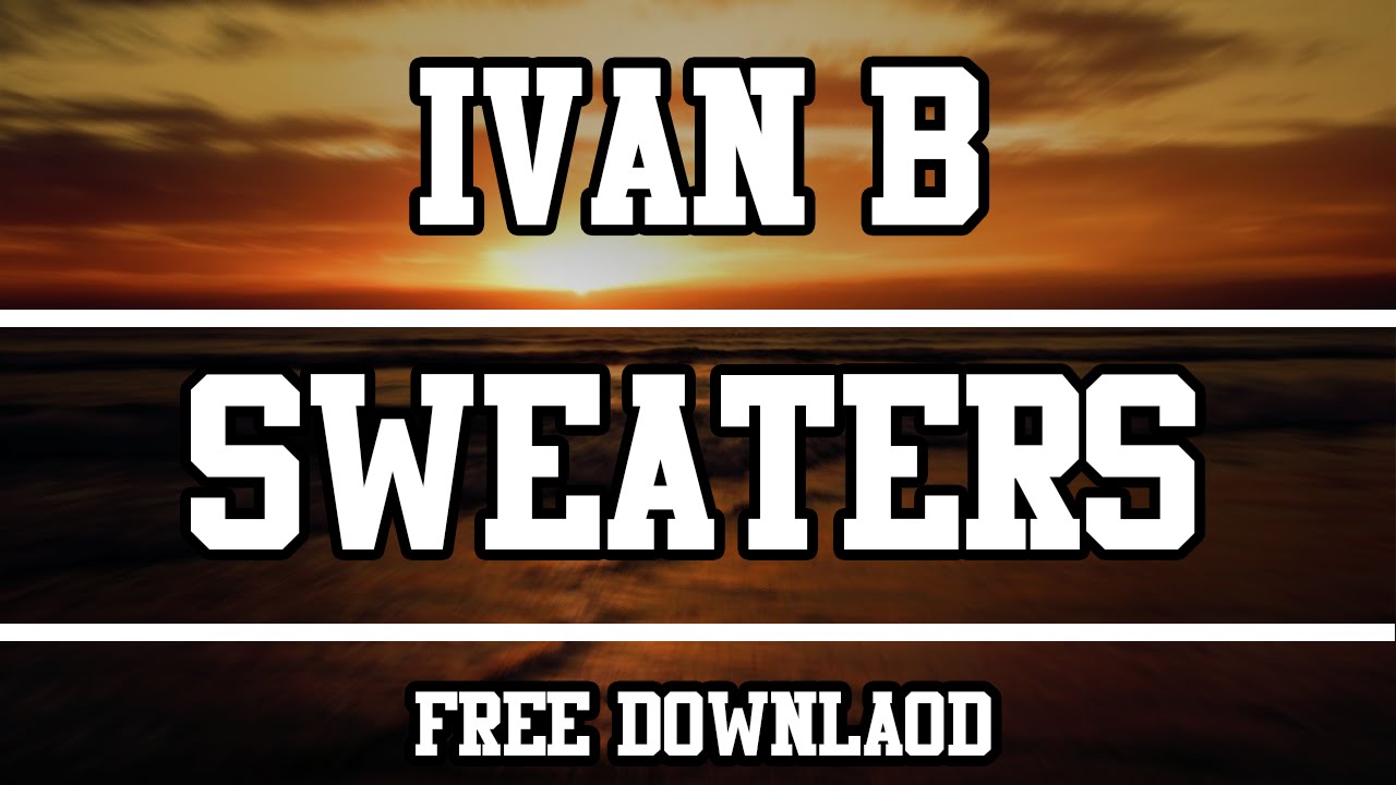 Ivan B - Sweaters (Free Download) HQ - YouTube