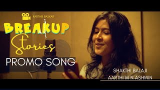 Breakup Stories Promo Song |Web Series | Shakthi Balaji | Aarthi M N Ashwin | Karthik Baskar