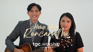 Hidup Dalam RencanaMu by TGC Worship