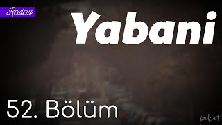 podcast | Yabani 52. Bölüm  | HD @nickelcast Full İzle podcast #1