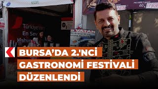 Bursa’da 2.'nci Gastronomi Festivali düzenlendi