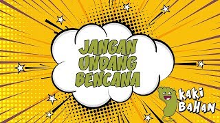 #KakiBahan - Jangan mengundang bencana!