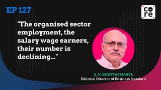 India’s Economy Is Surely Getting Formalised. But By How Much? | A K Bhattacharya | The Core Report