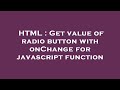 HTML : Get value of radio button with onChange for javascript function