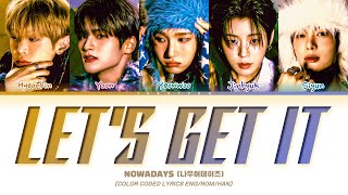 NOWADAYS (나우어데이즈) - '렛츠기릿 (Let's get it)' Lyrics (Color Coded Lyrics Eng/Rom/가사)