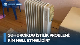 Şəhərcikdə istilik problemi - Kim həll etməlidir?