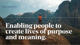 Pursuing Purpose \u0026 Meaning | The John Templeton Foundation