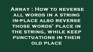 Array : How to reverse all words in a string in-place also reverse those words' place in the string,