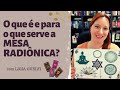 ⚛ O que é e para o que serve a MESA RADIÔNICA? - Tirando Dúvidas - ATUALIZADO | com Ligia Guelfi